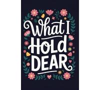 What I Hold Dear: A Luxury Journal for Gratitude, Reflection, and Personal Meaning