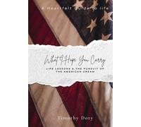 What I Hope You Carry: Life Lessons & The Pursuit of the American Dream