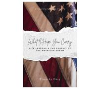 What I Hope You Carry: Life Lessons & The Pursuit of the American Dream