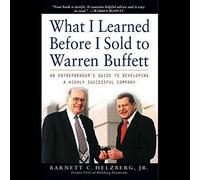 What I Learned Before I Sold to Warren Buffett: An Entrepreneurs Guide to Developing a Highly Successful Company