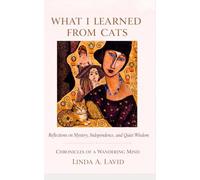 What I Learned from Cats: Reflections on Mystery, Independence and Quiet Wisdom (Chronicles of a Wandering Mind)