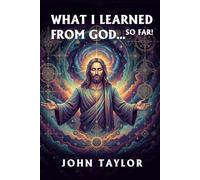 WHAT I LEARNED FROM GOD…SO FAR!