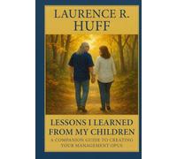 What I Learned From My Children: A Companion to Creating Your Management Opus