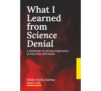 What I Learned from Science Denial: A Humorous Yet Serious Exploration of Why Facts Still Matter: 2
