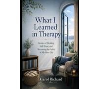 What I Learned in Therapy: Stories of Healing, Self-Trust, and Becoming the Adult in My Own Life