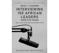 What I Learned Interviewing 150 African Leaders Over 5 Years: Ubuntu, Vision, and Building Our Continent’s Future