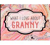 What I Love About Granny: A Heartfelt Keepsake Journal Filled with Love From Grandkids