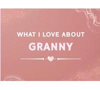 What I Love About Granny: Prompted Fill In The Blank Book Gift for Granny from Grandkids