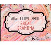 What I Love About Great Grandma: A Heartfelt Keepsake Journal Filled with Love From Grandkids