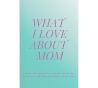 What I Love About Mom: 52 Reasons I Love My Mom