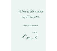 What I Love About My Daughter: A keepsake journal