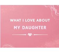 What I Love About My Daughter: Prompted Fill In The Blank Book Gift for My Daughter