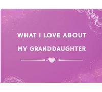 What I Love About My Granddaughter: Prompted Fill In The Blank Book Gift for My Granddaughter
