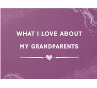 What I Love About My Grandparents: Prompted Fill In The Blank Book Gift for My Grandparents