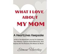 What I Love About My Mom - A HeartLines Keepsake: A Fill In The Blank Gift Journal To Celebrate Your Mother, Capture Sweet Memories, And Express All The Reasons She Means So Much