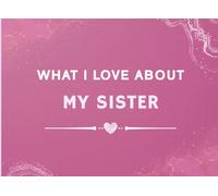 What I Love About My Sister: Prompted Fill In The Blank Book Gift for My Sister