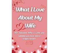 What i love about my wife: A Fill-In-the-Blank Love Journal | with 50+ Reasons Why I Love You | A Romantic Valentine’s Day and Anniversary Gift for My Wife