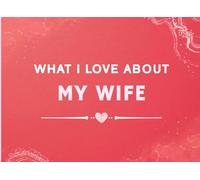 What I Love About My Wife: Prompted Fill In The Blank Book Gift for My Wife