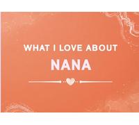 What I Love About Nana: Fill In The Blank Book for Nana from Kids | A Guided Journal to Share Your Favorite Memories and Reasons You’re Grateful