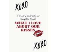 What I Love About Our Kisses: A Love Book Filled with Unique Prompts to Make a Personalized Gift - Valentine Day, Anniversary, For Him or Her, For Couples, Birthday Gifts