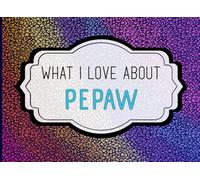 What I Love About Pepaw: A Heartfelt Keepsake Journal Filled with Love from Grandkids