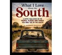 What I Love About the South: A Coffee Table Book on the People, Places, and Things You Only See in the South