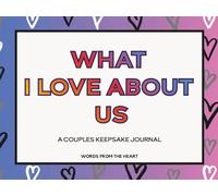 What I Love About Us: A Fill-In-The-Blank Couples Journal to Celebrate Our Love, Memories, and the Little Things That Make Our Relationship Special