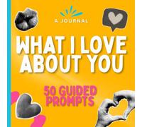 What I Love About You - 50 Guided Prompts: Fill-in-the-Blank Journal For Couples Her Him 50 Things I Love about You