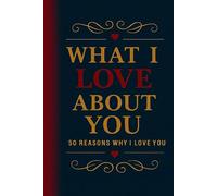 What I Love About You: 50 Reasons Why I Love You: A Love Journal, Fill-in-the-Blank Anniversary, Gift Book for Couple, Him and Her, Girlfriend or Boyfriend | 6x9 inches