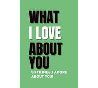 What I Love About You: 50 Things I Adore About You: 50 Fill-in-the-Blank Love Prompts - Perfect Anniversary Gift Book for Couples, Boyfriend, Girlfriend, Husband & Wife (HardCover)