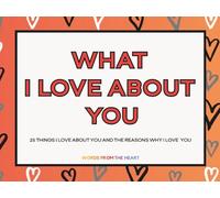What I Love About You: A Fill In The Blank Love Journal with Romantic Prompts to Share Memories, Appreciation, and the Reasons I Love You - A Personalized Keepsake Gift for Couples