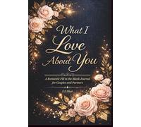 What I Love About You: A Romantic Fill in the Blank Journal for Couples and Partners