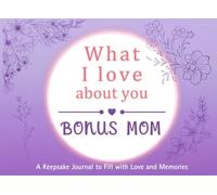 What I Love About You Bonus Mom: A keepsake Journal to Fill with Love and Memories | I Wrote This Book For You | Prompted Blank Book for Kids to Fill ... Christmas Or Just To Show How You Love Her!