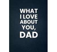 What I Love About You, Dad: 30 Reasons Why You Love Your Dad | A Personalized Gift from Kids