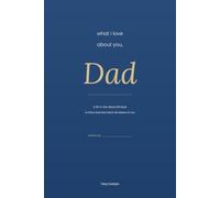 What I Love About You, Dad: A Fill in the Blank Gift Book from the Heart, Thoughtful Prompts to Tell Dad How Much He Means to You