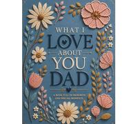 What I Love About You Dad: A Guided Colorful 33 Things Why I Love You Fill-in-the-Blank Gift Book for Father