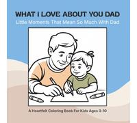 What I Love About You Dad: Little Moments That Mean So Much With Dad (What I Love About You Gift Books)