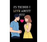 What I Love About You: Fill 25 Things you Love about him or her | Valentines Day, Anniversary, Birthday Gift for him or her | Premium quality journal with interesting couple games