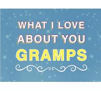 What I Love About You Gramps: Fill in the Blank Keepsake Book that Helps You Express Everything that Makes Your Gramps so Special