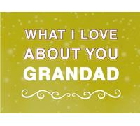 What I Love About You Grandad: Fill in the Blank Keepsake Book that Helps You Express Everything that Makes Your Grandad so Special