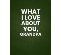 What I Love About You, Grandpa: 30 Reasons Why You Love Your Grandpa | A Personalized Gift from Kids