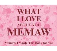What I Love About You Memaw: Memaw, I Wrote This Book For You | Prompted Fill In The Blank Book for Kids to Fill with Their Own Words | Perfect For ... Christmas Or Just To Show How You Love Her!
