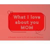 What I Love About You Mom: A keepsake Journal to Fill with Love and Memories | I Wrote This Book For You | Prompted Blank Book for Kids to Fill with ... Christmas Or Just To Show How You Love Her!