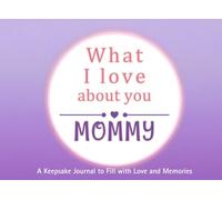 What I Love About You Mommy: A keepsake Journal to Fill with Love and Memories | I Wrote This Book For You | Prompted Blank Book for Kids to Fill with ... Christmas Or Just To Show How You Love Her!