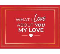 What I Love About You My Love: A Fill-In Journal | Heartfelt Prompts for Boyfriend, Girlfriend, Partner, Fiancé | Romantic Couples Gift Book