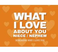 What I Love About You, Niece/Nephew 50 Reasons Why I Love You: A Fill-In-The-Blank Keepsake for Niece or Nephew