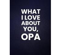 What I Love About You, Opa: 30 Reasons Why You Love Your Opa | A Personalized Gift from Kids
