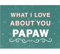 What I Love About You Papaw: Fill in the Blank Keepsake Book that Helps You Express Everything that Makes Your Papaw so Special