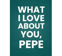 What I Love About You, Pepe: 30 Reasons Why You Love Your Pepe | A Personalized Gift from Kids