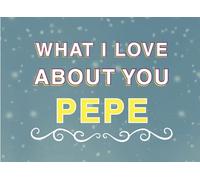 What I Love About You Pepe: Fill in the Blank Keepsake Book that Helps You Express Everything that Makes Your Pepe so Special